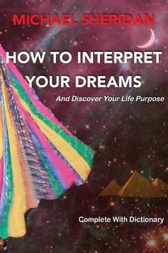 portada How To Interpret Your Dreams: and discover your life purpose (in English)