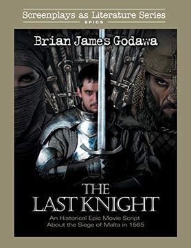 portada The Last Knight: An Historical Epic Movie Script About the Siege of Malta in 1565 (Screenplays as Literature) (in English)