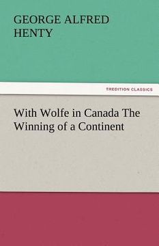 portada with wolfe in canada the winning of a continent (en Inglés)