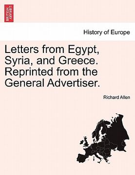 portada letters from egypt, syria, and greece. reprinted from the general advertiser. (in English)