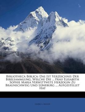 portada bibliotheca biblica: das ist verzeichnis der bibelsammlung, welche die ... frau elisabeth sophie maria verwittwete herzogin zu braunschweig (en Inglés)