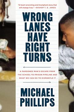 portada Wrong Lanes Have Right Turns: A Pardoned Man's Escape from the School-To-Prison Pipeline and What We Can Do to Dismantle It (in English)