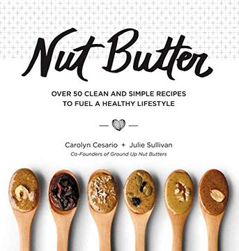 portada Nut Butter: Over 50 Clean and Simple Recipes to Fuel a Healthy Lifestyle (in English)