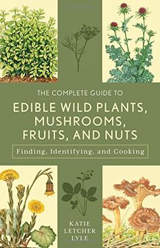 portada The Complete Guide to Edible Wild Plants, Mushrooms, Fruits, and Nuts: Finding, Identifying, and Cooking (Guide to Series) (en Inglés)