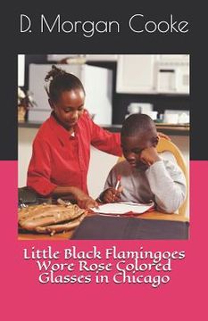 portada Little Black Flamingoes Wore Rose Colored Glasses in Chicago (en Inglés)