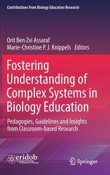 portada Fostering Understanding of Complex Systems in Biology Education: Pedagogies, Guidelines and Insights from Classroom-Based Research 