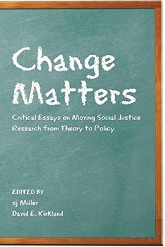 portada Change Matters: Critical Essays on Moving Social Justice Research From Theory to Policy (Critical Qualitative Research) (in English)