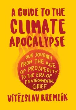 portada A Guide to the Climate Apocalypse: Our Journey from the Age of Prosperity to the Era of Environmental Grief (in English)