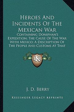 portada heroes and incidents of the mexican war: containing doniphan's expedition; the cause of the war with containing doniphan's expedition; the cause of th