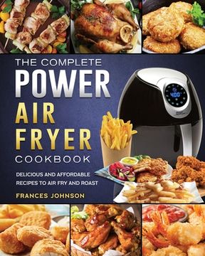 portada The Complete Power Air Fryer Cookbook: Delicious and Affordable Recipes to Air Fry and Roast (in English)