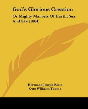 portada god's glorious creation: or mighty marvels of earth, sea and sky (1884) (en Inglés)