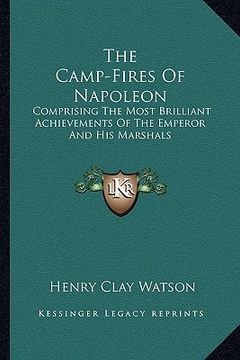 portada the camp-fires of napoleon: comprising the most brilliant achievements of the emperor and his marshals