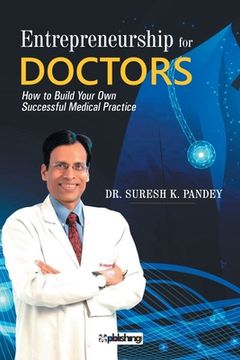 portada Entrepreneurship for Doctors: How to Build Your Own Successful Medical Practice