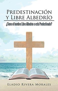 portada Predestinación y Libre Albedrío: Tiene el Hombre Libre Albedrío o Está Predestinado? (in Spanish)