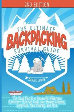 portada Backpacking: The Ultimate Backpacking Guide- The Road Map to a Successful Wilderness Adventure that will Guide your through Camping (en Inglés)