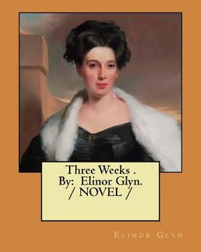 portada Three Weeks . By: Elinor Glyn. / NOVEL / 