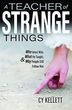 portada Teacher of Strange Things: Who: Who Jesus Was, What he Did, and why People Still Follow him (en Inglés)