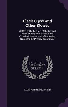 portada Black Gipsy and Other Stories: Written at the Request of the General Board of Religion Classes of the Church of Jesus Christ of Latter-day Saints for (en Inglés)