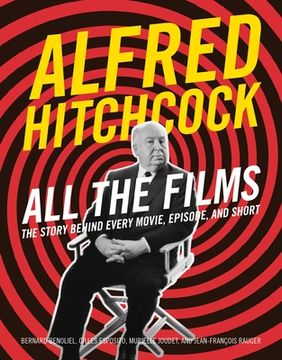 portada Alfred Hitchcock All the Films: The Story Behind Every Movie, Episode, and Short (en Inglés)