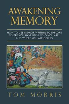 portada Awakening Memory: How to use Memoir Writing to Explore Where you Have Been, who you Are, and Where you are Going (in English)