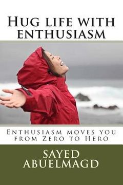 portada Hug life with enthusiasm: Enthusiasm moves you from Zero to Hero (en Inglés)