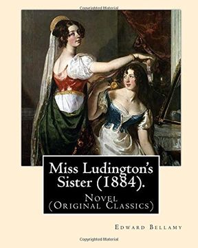 portada Miss Ludington's Sister (1884). By: Edward Bellamy: Novel (Original Classics) 