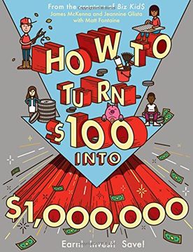 portada How to Turn $100 into $1,000,000: Earn! Save! Invest!