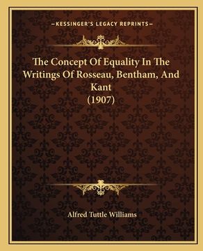 portada The Concept Of Equality In The Writings Of Rosseau, Bentham, And Kant (1907) (en Inglés)