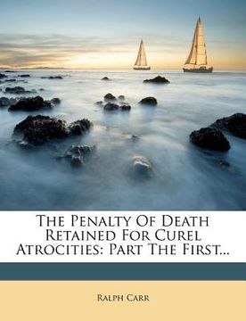 portada the penalty of death retained for curel atrocities: part the first...