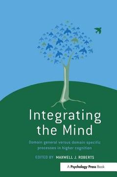 portada integrating the mind: domain general versus domain specific processes in higher cognition