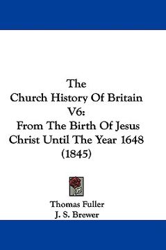 portada the church history of britain v6: from the birth of jesus christ until the year 1648 (1845) (en Inglés)