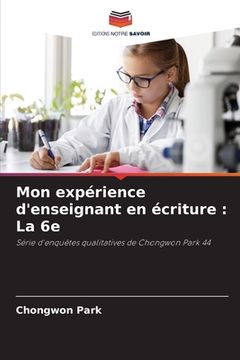 portada Mon expérience d'enseignant en écriture: La 6e (in French)