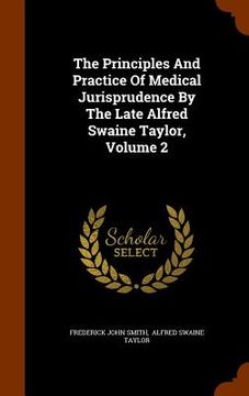 portada The Principles And Practice Of Medical Jurisprudence By The Late Alfred Swaine Taylor, Volume 2