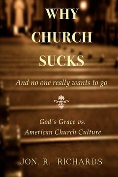 portada Why Church Sucks - And no one really wants to go: God's Grace vs. American Church Culture (en Inglés)