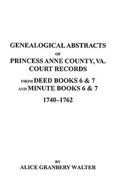 portada genealogical abstracts of princess anne county, va. from deed books & minute books 6 & 7, 1740-1762