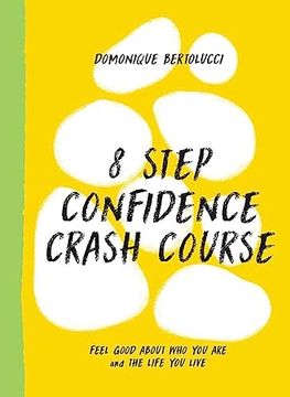 portada 8 Step Confidence Crash Course: Feel Good About who you are and the Life you Live (Mindset Matters, 3) (en Inglés)