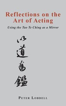portada Reflections on the Art of Acting: Using the Tao Te Ching as a Mirror (in English)