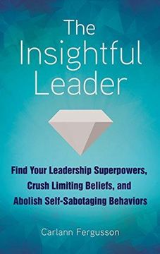 portada The Insightful Leader: Find Your Leadership Superpowers, Crush Limiting Beliefs, and Abolish Self-Sabotaging Behaviors (en Inglés)
