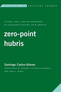 portada Zero-Point Hubris: Science, Race, and Enlightenment in Eighteenth-Century Latin America (en Inglés)