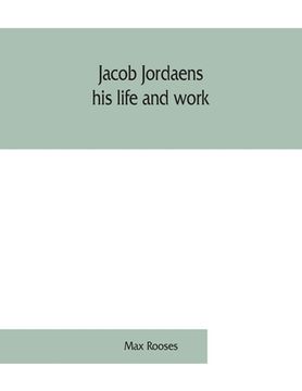 portada Jacob Jordaens, his Life and Work (in English)