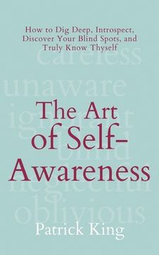 portada The Art of Self-Awareness: How to Dig Deep, Introspect, Discover Your Blind Spots, and Truly Know Thyself (en Inglés)
