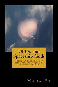 portada UFO's and Spaceship Gods: Then, Old Testament Bible and Related Era Legends to Now (en Inglés)