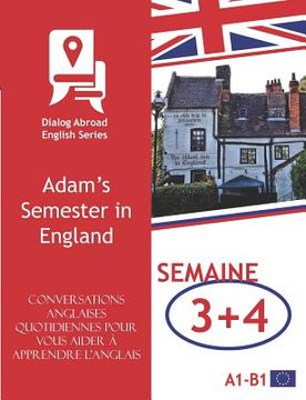 portada Conversations anglaises quotidiennes pour vous aider à apprendre l'anglais - Semaine 3/Semaine 4: Adam's Semester in England (en Francés)