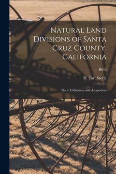 portada Natural Land Divisions of Santa Cruz County, California: Their Utilization and Adaptation; B638 (en Inglés)