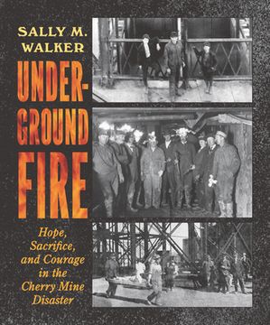 portada Underground Fire: Hope, Sacrifice, and Courage in the Cherry Mine Disaster 