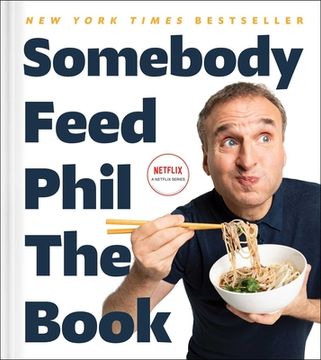 portada Somebody Feed Phil the Book: Untold Stories, Behind-The-Scenes Photos and Favorite Recipes: A Cookbook (en Inglés)