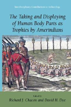 portada the taking and displaying of human body parts as trophies by amerindians (en Inglés)