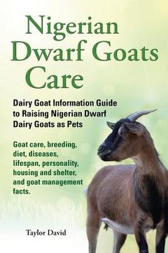 portada Nigerian Dwarf Goats Care: Dairy Goat Information Guide to Raising Nigerian Dwarf Dairy Goats as Pets (in English)