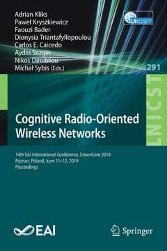 portada Cognitive Radio-Oriented Wireless Networks: 14th Eai International Conference, Crowncom 2019, Poznan, Poland, June 11-12, 2019, Proceedings (en Inglés)
