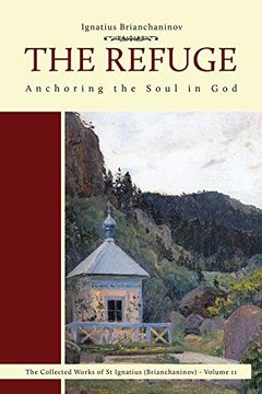 portada The Refuge: Anchoring the Soul in god (Complete Works of Saint Ignatius Brianchaninov) (en Inglés)